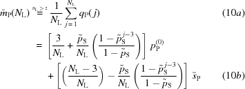 [\eqalignno{ \breve{m}_{\rm{P}}(N_{\rm{L}}) & \,\,\,\, {=}^{\kern-12pt^{{{N_{\rm{L}}\,\gt\,2}}}}\, {{1}\over{N_{\rm{L}}}} \sum_{j\,=\,1}^{N_{\rm{L}}} q_{\rm{P}}(\,j) &(10a) \cr& \,\,= \,\left[ {{3}\over{N_{\rm{L}}}} + {{\tilde{p}_{\rm{S}}}\over{N_{\rm{L}}}} \left( {{1-\tilde{p}_{\rm{S}}^{\,j-3}}\over{1-\tilde{p}_{\rm{S}}}} \right) \right] \,p_{\rm{P}}^{(0)} \cr& \quad\,\,\, + \left[ \left({{N_{\rm{L}}-3}\over{N_{\rm{L}}}}\right) - {{\tilde{p}_{\rm{S}}}\over{N_{\rm{L}}}} \left({{1-\tilde{p}_{\rm{S}}^{\,j-3}}\over{1-\tilde{p}_{\rm{S}}}} \right) \right] \,\breve{s}_{\rm{P}} &(10b)}]