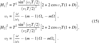 [\eqalign{ {\left| {{H_1}} \right|^2} &= {T^2}\,{{{{\sin }^2}\left({{{{\upsilon _1}T}/2}} \right)} \over {{{\left({{{{\upsilon _1}T} /2}} \right)}^2}}}\Big[{2 + 2\cos {\upsilon _1}T(1 + D)} \Big], \cr {\upsilon _1} &= \left[ {{\omega \over {{\omega _1}}} - \left({m - 1} \right){\Omega_{\rm{c}}} - m\Omega } \right], \cr {\left| {{H_2}} \right|^2} &= {T^2}\,{{{{\sin }^2}\left({{{{\upsilon _2}T}/2}} \right)} \over {{{\left({{{{\upsilon _2}T}/2}} \right)}^2}}}\Big[{2 + 2\cos {\upsilon _2}T(1 + D)} \Big], \cr {\upsilon _2} &= \left[ {{\omega \over {{\omega _1}}} - \left({m - 1} \right)\Omega - m{\Omega_{\rm{c}}}} \right] .}\eqno(15)]