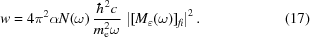 [w=4\pi^2\αN（\omega）\，{{\hbar^2c}\ over{m_{\rm{e}}^2\omega}}\，\left|[m_{\varepsilon}（\omega）]_{fi}\right|^2.\eqno（17）]