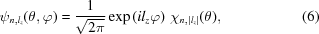 [\psi_{n,l_z}(\theta,\varphi) = {{1} \over {\sqrt{2\pi}}} \exp\left(il_z\varphi\right)\,\chi_{ n,|l_z| }(\theta),\eqno(6)]