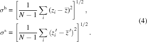 [\eqalign{ \sigma^{\rm{h}} &= \left[ {{1}\over{N-1}} \sum_i{\left(z_i-\bar{z}\right)^2} \right]^{{{1}/{2}}}, \cr \sigma^{\rm{s}} &= \left[ {{1}\over{N-1}} \sum_i{\left(z^{\,\prime}_i-\bar{z}^{\,\prime}\right)^2} \right]^{{{1}/{2}}}. } \eqno(4)]