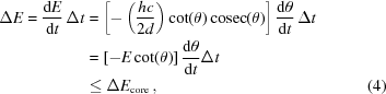 [\eqalignno{ \Delta E = {{{\rm{d}}E} \over {{\rm{d}}t}}\,\Delta t & = \left [{ - \left({{{hc} \over {2d}}} \right)\cot (\theta)\,{\rm{cosec}}(\theta)} \right]{{{\rm{d}}\theta } \over {{\rm{d}}t}}\,\Delta t \cr& = \left [{ - E\cot (\theta)} \right]{{{\rm{d}}\theta } \over {{\rm{d}}t}}\Delta t \cr& \le \Delta {E_{\rm core}}\,, &(4)}]
