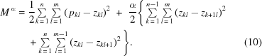 [\eqalignno{ M^{\,\alpha} = {}& {{1}\over{2}} {\textstyle\sum\limits_{k\,=\,1}^n \textstyle\sum\limits_{l\,=\,1}^m} \left(\,p_{kl}-z_{kl}\right)^2 \,\,+\,\, {{\alpha}\over{2}} \Bigg\{ \textstyle\sum\limits_{k\,=\,1}^{n-1} \textstyle\sum\limits_{l\,=\,1}^m \left(z_{kl}-z_{k+1l}\right)^2 \cr& + \textstyle\sum\limits_{k\,=\,1}^n \textstyle\sum\limits_{l\,=\,1}^{m-1} \left(z_{kl}-z_{kl+1}\right)^2 \Bigg\}. & (10) }]
