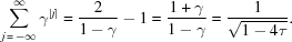 [\sum_{j\,=\,-\infty}^{\infty} \gamma^{|j|} = {{2} \over {1-\gamma}}-1 = {{1+\gamma} \over {1-\gamma}} = {{1} \over {\sqrt{1-4\tau}}}.]