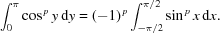 [\int_0^{\pi} \cos^{\,p} y\,{\rm{d}}y = (-1)^{\,p}\int_{-\pi/2}^{\pi/2} \sin^{\,p} x\,{\rm{d}}x.]