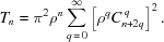 [T_n = \pi^2 \rho^n \sum\limits_{q\,=\,0}^{\infty} \left[ \rho^q C_{n+2q}^{\,q} \right]^2.]