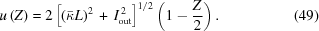 [u\left(Z\right) = 2\left[\left(\bar{\kappa}L\right)^{2} \,+\, I_{\rm{out}}^{\,2}\right]^{1/2} \left(1-{{Z}\over{2}}\right). \eqno(49)]