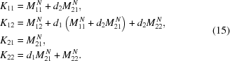 [\eqalign{ K_{11} & = M_{11}^{\,N} + d_2 M_{21}^{\,N}, \cr K_{12} & = M_{12}^{\,N} + d_1 \left(M_{11}^{\,N}+d_2 M_{21}^{\,N}\right) + d_2 M_{22}^{\,N}, \cr K_{21} & = M_{21}^{\,N}, \cr K_{22} & = d_1 M_{21}^{\,N} + M_{22}^{\,N}.} \eqno(15)]