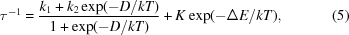 [\tau^{-1} = {{ k_1+k_2\exp(-D/kT) }\over{ 1+\exp(-D/kT) }} + K\exp(-\Delta{E}/kT), \eqno(5)]
