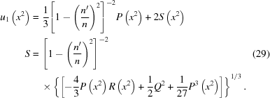 [\eqalignno{ {u_1}\left({{x^2}}\right) & = {1\over3} {\left[{1-{{\left({{{n^{\prime}}\over{n}}}\right)}^2}}\right]^{-2}} P\left({{x^2}}\right) + 2S\left({{x^2}}\right) \cr S & = {\left[{1-{{\left({{{n^{\prime}}\over{n}}}\right)}^2}}\right]^{-2}} & (29) \cr&\quad\times\left\{\left[-{4\over3}P\left({x^2}\right)R\left({{x^2}}\right) + {1\over2}{Q^2} + {1\over{27}}{P^3} \left({{x^2}}\right)\right]\right\}^{1/3}.}]