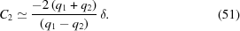 [{C_2} \simeq {{ - 2\left({{q_1} + {q_2}} \right)} \over {\left({{q_1} - {q_2}} \right)}} \, \delta. \eqno(51)]