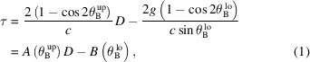 [\eqalignno{ \tau & = {{ 2\left({1-\cos2\theta_{\rm{B}}^{\,{\rm{up}}}}\right) }\over{ c}}\,D - {{2g\left({1-\cos2\theta_{\rm{B}}^{\,{\rm{lo}}}}\right)}\over{c\sin\theta_{\rm{B}}^{\,{\rm{lo}}}}} \cr& = A\left({\theta_{\rm{B}}^{\,{\rm{up}}}}\right)D - B\left({\theta_{\rm{B}}^{\,{\rm{lo}}}}\right), &(1)}]