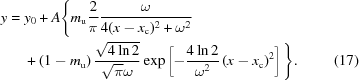 [\eqalignno{ y = {}& y_{0}+A\Bigg\{ m_{{\rm u}}{{2}\over{\pi}} {{\omega}\over{4(x-x_{{\rm c}})^{2}+\omega^{2}}} \cr& +\left(1-m_{{\rm u}}\right) {{\sqrt{4\ln 2}}\over{\sqrt{\pi}\omega}} \exp\left[-{{4\ln2}\over{\omega^{2}}}\left(x-x_{{\rm c}}\right)^{2}\right]\Bigg\}.&(17)}]