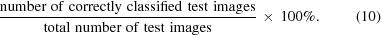 [{{ {\rm{number\,\,of\,\,correctly\,\,classified\,\,test\,\,images}}}\over{ {\rm{total\,\,number\,\,of\,\,test\,\,images}} }} \,\times\,100\%. \eqno(10)]