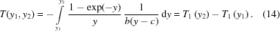 [T({y_1},{y_2}) = - \int\limits_{{y_1}}^{{y_2}} \,{{1-\exp(-y)}\over{y}} \, {{1}\over{b(y-c)}}\,{\rm{d}}y = T_1\left(y_2\right)-T_1\left(y_1\right). \eqno(14)]