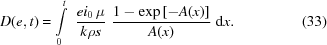 [D(e,t) = \int\limits_0^t \,\,{{e{i_0}\,\mu}\over{k\rho s}} \, \,{{1-\exp\left[-A(x)\right]}\over{A(x)}}\,\,{\rm{d}}x. \eqno(33)]