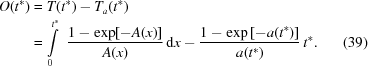 [\eqalignno{ O(t^{\ast}) &= T(t^{\ast})-{T_a}(t^{\ast}) \cr& = \int\limits_0^{t^{\ast}} \,\,{{1-\exp[-A(x)]}\over{A(x)}}\,{\rm{d}}x - {{1-\exp\left[-a(t^{\ast})\right]}\over{a(t^{\ast})}}\,t^{\ast}. &(39)}]