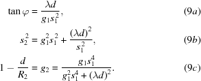 [\eqalignno{ \tan\varphi & = {{\lambda{d}}\over{g_1s_1^{\,2}}}, &(9a) \cr s_2^{\,2} & = g_1^2s_1^{\,2}+ {{ \left(\lambda{d}\right)^2 }\over{ s_1^{\,2}}}, & (9b) \cr 1-{{d}\over{R_2}} & = g_2 = {{ g_1s_1^4 }\over{ g_1^2s_1^4+\left(\lambda{d}\right)^2}}. &(9c) }]