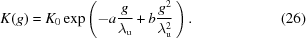 [K(g) = K_{0}\exp\left( -a{{g} \over {\lambda_{\rm u}}} + b{{g^2}\over{\lambda_{\rm u}^{2}}} \,\right). \eqno(26)]