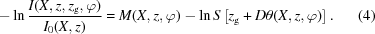 [ - \ln {{I(X,z,z_{\rm g},\varphi)} \over {I_0(X,z)}} = M(X,z,\varphi ) - \ln S \left [z_{\rm g} + D\theta (X,z,\varphi)\right] . \eqno (4)]