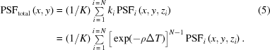 [\eqalignno{ {\rm{PSF}}_{\rm{total}}\left({x,y}\right) & = ({1/K})\textstyle\sum\limits_{i\,=\,1_{\vphantom{|}}}^{i\,=\,N} k_i\,{\rm{PSF}}_i\left(x,y,z_i\right) &(5) \cr& = ({1/K})\textstyle\sum\limits_{i\,=\,1}^{i\,=\,N} \big[\exp(-\rho\Delta{T})\big]^{N-1}\,{\rm{PSF}}_i\left(x,y,z_i\right).}]