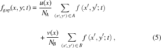 [\eqalignno{ f_{\rm{gap}}(x,y\semi t) = {}& {{u(x)}\over{N\!_A}} \, \sum\limits_{(x'\!,\,y')\,\in\,A_{\vphantom{\big|}}} f\left(x',y'\semi t\right) \cr& + {{v(x)}\over{N\!_B}} \,\sum\limits_{(x'\!,\,y')\,\in\,B} f\left(x',y'\semi t\right), & (5) }]