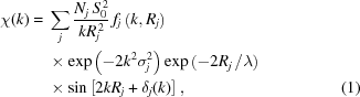 [\eqalignno{ \chi(k) = {}& \sum\limits_j {{N_j\,S_0^{\,2}}\over{kR_j^{\,2}}} \, f_j\left(k,R_j\right) \cr& \times\exp\left(-2k^{2}\sigma_j^{2}\right) \exp\left(-2R_j\,/\lambda\right) \cr& \times \sin\left[2kR_j+\delta_j(k)\right], &(1)}]