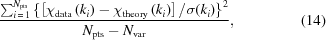 [{{ \textstyle\sum^{N_{\rm{pts}}}_{i\,=\,1} \left\{\left[\chi_{\rm{data}}\left(k_i\right)-\chi_{\rm{theory}}\left(k_i\right)\right]/\sigma(k_i)\right\}^2 }\over{ N_{\rm{pts}}-N_{\rm{var}} }}, \eqno(14)]