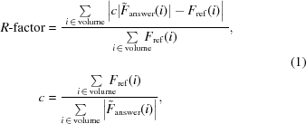 [\eqalign{ R{\hbox{-}}{\rm{factor}} & = {{ \,\,\sum\limits_{i\,\in\,{\rm{volume}}} \left|c|{\tilde{F}}_{\rm{answer}}(i)| - F_{\rm{ref}}(i)\right|\,\, }\over{ \sum\limits_{i\,\in\,{\rm{volume}}}\!\!\!\!F_{\rm{ref}}(i) }}, \cr&\cr c & = {{ \sum\limits_{i\,\in\,{\rm{volume}}}\!\!\!\!F_{\rm{ref}}(i) }\over{ \sum\limits_{i\,\in\,{\rm{volume}}}\left| {\tilde{F}}_{\rm{answer}}(i)\right| }}, }\eqno(1)]