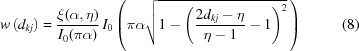 [w\left(d_{kj}\right) = {{\xi(\alpha,\eta)}\over{I_0(\pi\alpha)}} \,I_0 \left( \pi\alpha\sqrt{1-\left({{2d_{kj}-\eta}\over{\eta-1}}-1\right)^2}\,\right)\eqno(8)]