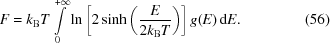 [F = {k_{\rm{B}}}T\int\limits_0^{+\infty} \ln \left [{2\sinh \left({{E \over {2{k_{\rm{B}}}T}}}\right)}\right]g(E)\,{\rm{d}}E. \eqno(56)]