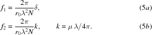 [\eqalignno{ {f_1} & = {{2\pi}\over{{r_0}{\lambda^2}N}}\delta, & (5a) \cr {f_2} & = {{2\pi } \over {{r_0}{\lambda ^2}N}}k, \qquad k = {{\mu \,\lambda }/{4\pi }}. &(5b)}]