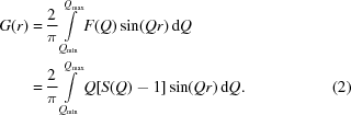 [\eqalignno{G(r) = & \, {2 \over \pi} \int \limits_{Q_{\min}}^{Q_{\max}} F(Q) \sin (Qr) \, {\rm d}Q \cr = & \, {2 \over \pi} \int \limits_{Q_{\min}}^{Q_{\max}} Q[S(Q) - 1] \sin (Qr) \, {\rm d}Q. &(2)}]
