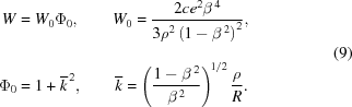 [\eqalign{ W & = W_{0}\Phi_{0}, \qquad W_{0}={{2ce^{2}\beta^{\,4}}\over{3\rho^{2}\left(1-\beta^{\,2}\right)^{2}_{\vphantom{\big|}}}}, \cr \Phi_{0} & = 1+{\overline{k}}^{\,2}, \qquad \overline{k}=\left({{1-\beta^{\,2}}\over{\beta^{\,2}}}\right)^{\!1/2} {{\rho}\over{R}}. } \eqno(9)]