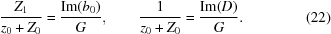 [{{Z_{1}}\over{z_{0}+Z_{0}}} = {{{\rm{Im}}(b_{0})}\over{G}}, \qquad {{1}\over{z_{0}+Z_{0}}} = {{{\rm{Im}}(D)}\over{G}}. \eqno(22)]
