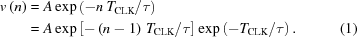 [\eqalignno{ v\left(n\right) & = A\exp\left({-n\,{T_{\rm{CLK}}}/\tau}\right) \cr & = A\exp\left[{-\left({n-1}\right)\,{T_{\rm{CLK}}}/\tau}\right] \exp\left({-{T_{\rm{CLK}}}/\tau}\right). &(1) }]