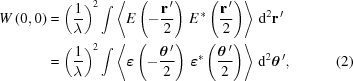 [\eqalignno{ W\left(0,0\right) & = {\left({{1}\over{\lambda}}\right)}^{2} \int \left\langle E\left(-{{{{\bf r}}^{\,\prime}}\over{2}}\right)\,{E}^{\,*}\left({{{{\bf r}}^{\,\prime}}\over{2}}\right)\right\rangle \,{\rm{d}}^{2}{{\bf r}}^{\,\prime} \cr& = {\left({{1}\over{\lambda}}\right)}^{2} \int \left\langle {\boldvarepsilon}\left(-{{{{\boldtheta}}^{\,\prime}}\over{2}}\right) \, {{\boldvarepsilon}}^{*}\left({{{{\boldtheta}}^{\,\prime}}\over{2}}\right)\right\rangle \,{\rm{d}}^{2}{\boldtheta}^{\,\prime}, &(2)}]