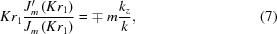 [K{r_1}{{J_m'\left({K{r_1}} \right)} \over {{J_m}\left({K{r_1}} \right)}} = \mp \ m{{{k_z}} \over k}, \eqno(7)]