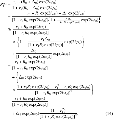 [\eqalignno{ R_1^{\rm{out}} & = {{{r_1} + ({R_0} + {\Delta _0})\exp(2i\varphi_0)} \over {1 + {r_1}({R_0} + {\Delta _0})\exp(2i\varphi_0)}} \cr & = {{ {r_1}+{R_0}\exp(2i\varphi_0)+{\Delta_0}\exp(2i\varphi_0) }\over{ [1+{r_1}{R_0}\exp(2i\varphi_0)] \big\{1+{{{r_1}{\Delta_0}}\over{[1+{r_1}{R_0}\exp(2i\varphi_0)]}} \exp(2i\varphi_0)\big\}}} \cr & \cong {{{r_1} + {R_0}\exp(2i\varphi_0)} \over {[1+{r_1}{R_0}\exp(2i\varphi_0)]}} \cr& \quad\times\left\{1 - {{{r_1}{\Delta _0}} \over {[1 + {r_1}{R_0}\exp(2i\varphi_0)]}}\exp(2i\varphi_0)\right\} \cr& \quad + {{{\Delta _0}} \over {[1+{r_1}{R_0}\exp(2i\varphi_0)]}}\exp(2i\varphi_0) \cr & = {{{r_1} + {R_0}\exp(2i\varphi_0)} \over {[1+{r_1}{R_0}\exp(2i\varphi_0)]}} \cr& \quad +\Bigg\{ {\Delta _0}\exp(2i\varphi_0) \cr& \quad\times {{1 + {r_1}{R_0}\exp(2i\varphi_0) - r_1^{\,2}- {r_1}{R_0}\exp(2i\varphi_0)} \over {{{[1+{r_1}{R_0}\exp(2i\varphi_0)]}^2}}} \Bigg\}\cr & = {{{r_1} + {R_0}\exp(2i\varphi_0)} \over {[1+{r_1}{R_0}\exp(2i\varphi_0)]}} \cr& \quad+ {\Delta _0}\exp(2i\varphi_0){{(1 - r_1^{\,2})} \over {{{[1+{r_1}{R_0}\exp(2i\varphi_0)]}^2}}}. &(14)}]