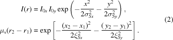 [\eqalign{ I(r) & = I_{0x}\,I_{0y} \exp\left(-{{x^2}\over{2\sigma_{Sx}^2}} - {{y^2}\over{2\sigma_{Sy}^2}}\right), \cr \mu_{\rm{s}}(r_2-r_1) & = \exp\left[-{{(x_2-x_1)^2}\over{2\xi_{Sx}^2}} - {{(\,y_2-y_1)^2}\over{2\xi_{Sy}^2}}\right].} \eqno(2)]