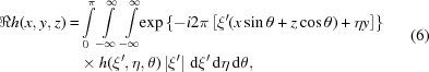 [\eqalign {\Re h(x,y,z) = & \mathop \int \limits_0^\pi \mathop \int \limits_{ - \infty }^\infty \mathop \int \limits_{ - \infty }^\infty \!\! \exp \left\{ { - i2\pi \left [{\xi '(x\sin \theta + z\cos \theta ) + \eta y} \right]} \right\} \cr & \times h(\xi ',\eta, \theta )\left| {\xi '} \right|\, {\rm d}\xi '\, {\rm d}\eta \, {\rm d}\theta ,} \eqno (6)]