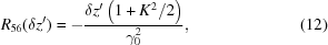 [R_{56}(\delta z') = -{{\delta z' \left(1+K^2/2\right)} \over {\gamma_0^2}}, \eqno(12)]