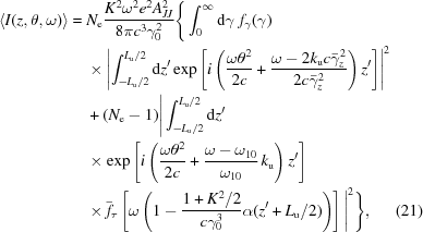 [\eqalignno{ \langle I(z,{\theta},\omega) \rangle = {}& N_{\rm{e}} {{K^2\omega^2e^2A_{JJ}^2}\over{8{\pi}c^3\gamma_0^2}} \Bigg\{ \int_{0}^\infty {{\rm{d}}\gamma}\,\, f_\gamma(\gamma) \cr& \times \left| \int_{-L_{\rm{u}}/2}^{L_{\rm{u}}/2}{\rm{d}}z' \exp\left[i\left( {{\omega\theta^2}\over{2c}}+{{\omega-2k_{\rm{u}}c\bar{\gamma}_z^2 }\over{ 2c\bar{\gamma}_z^2}}\right)z'\right]\right|^2 \cr& +(N_{\rm{e}}-1)\Bigg|\int_{-L_{\rm{u}}/2}^{L_{\rm{u}}/2}{\rm{d}}z' \cr& \times \exp\left[i\left({{\omega\theta^2}\over{2c}} + {{\omega-\omega_{10}}\over{\omega_{10}}}\,k_{\rm{u}}\right)z'\right] \cr& \times \bar{f}_\tau\left[\omega\left(1-{{1+K^2/2}\over{c\gamma_0^3}} \alpha(z'+L_{\rm{u}}/2)\right)\right]\Bigg|^2\Bigg\}, &(21)}]