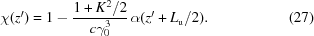 [\chi(z') = 1 - {{ 1+K^2/2 } \over {c \gamma_0^3}} \, \alpha (z'+L_{\rm{u}}/2). \eqno(27)]