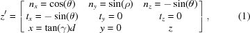 [z^{{\prime}} = \left [ \matrix {{n}_{x} = \cos(\theta) & n_{y} = \sin(\rho) & n_{z} = -\sin(\theta) \cr t_{x} = -\sin(\theta) & t_{y} = 0 & t_{z} = 0 \cr x = \tan(\gamma)d & y = 0 & z} \right], \eqno(1)]