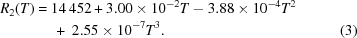 [\eqalignno {R_2(T) & = 14\,452 + 3.00 \times 10^{-2}T - 3.88 \times 10^{-4} T^2 \cr &\ \quad +\ 2.55 \times 10^{-7}T^3. &(3)}]