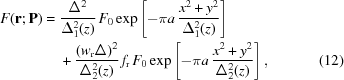 [\eqalignno{ F({\bf{r}}\semi{\bf{P}}) = {}& {{\Delta^2}\over{\Delta^2_{1}(z)}}\, F_0\exp\left[-\pi a\,{{x^2+y^2}\over{\Delta^2_{1}(z)}}\right] \cr& + {{(w_{\rm{r}}\Delta)^2}\over{\Delta^2_{2}(z)}}\,f_{\rm{r}}\, F_0\exp\left[-\pi a\,{{x^2+y^2}\over{\Delta^2_{2}(z)}}\right], &(12)}]