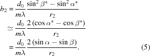 [\eqalignno{ b_2 = & \, {{d_0} \over {m \lambda}} {{\sin^2 \beta ^* - \sin^2 \alpha ^*} \over {r_2}} \cr \simeq & \, {{d_0} \over {m \lambda}} {{2 \left ( \cos \alpha ^* - \cos \beta ^* \right )} \over {r_2}} \cr = & \, {{d_0} \over {m \lambda}} {{2 \left ( \sin \alpha - \sin \beta \right )} \over {r_2}} . &(5)}]