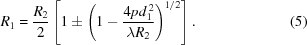 [R_1 = {{R_2} \over {2}}\left[1\pm\left( {1-{{4pd_1^{\,2}} \over {\lambda R_2}}} \right)^{1/2} \right]. \eqno(5)]