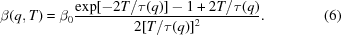 [\beta(q,T) = \beta _{0}{{\exp[-2T/\tau(q)]-1+2T/\tau(q)} \over {2[T/\tau(q)]^{2}}}.\eqno(6)]